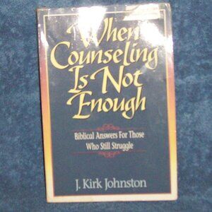 When Counseling Is Not Enough : Biblical Answers for Those Who Still Struggle